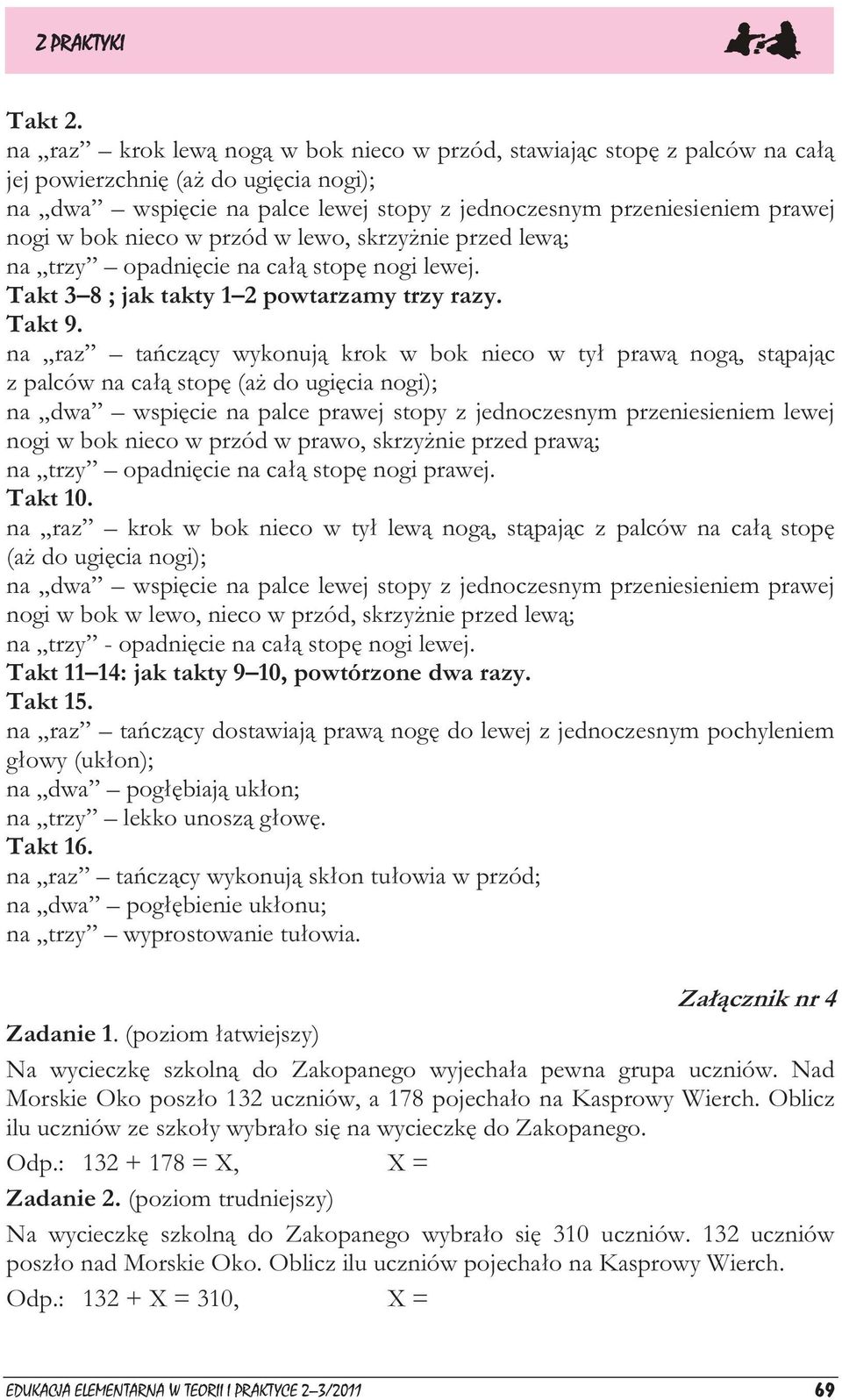 nieco w przód w lewo, skrzyżnie przed lewą; na trzy opadnięcie na całą stopę nogi lewej. Takt 3 8 ; jak takty 1 2 powtarzamy trzy razy. Takt 9.