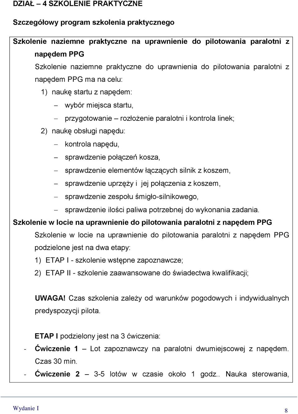 napędu, sprawdzenie połączeń kosza, sprawdzenie elementów łączących silnik z koszem, sprawdzenie uprzęży i jej połączenia z koszem, sprawdzenie zespołu śmigło-silnikowego, sprawdzenie ilości paliwa