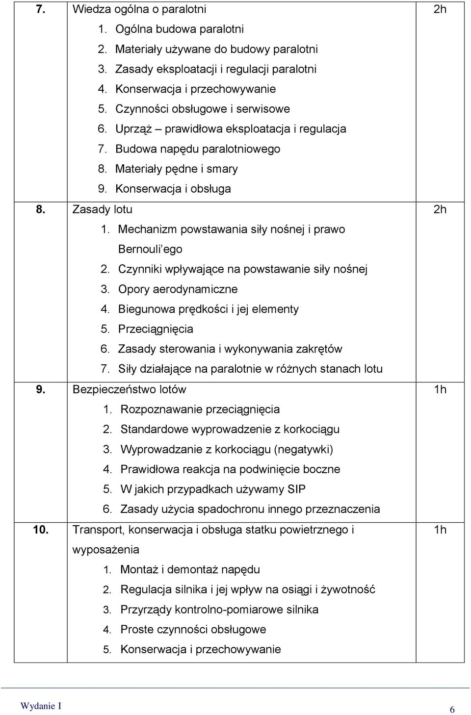 Mechanizm powstawania siły nośnej i prawo Bernouli ego 2. Czynniki wpływające na powstawanie siły nośnej 3. Opory aerodynamiczne 4. Biegunowa prędkości i jej elementy 5. Przeciągnięcia 6.