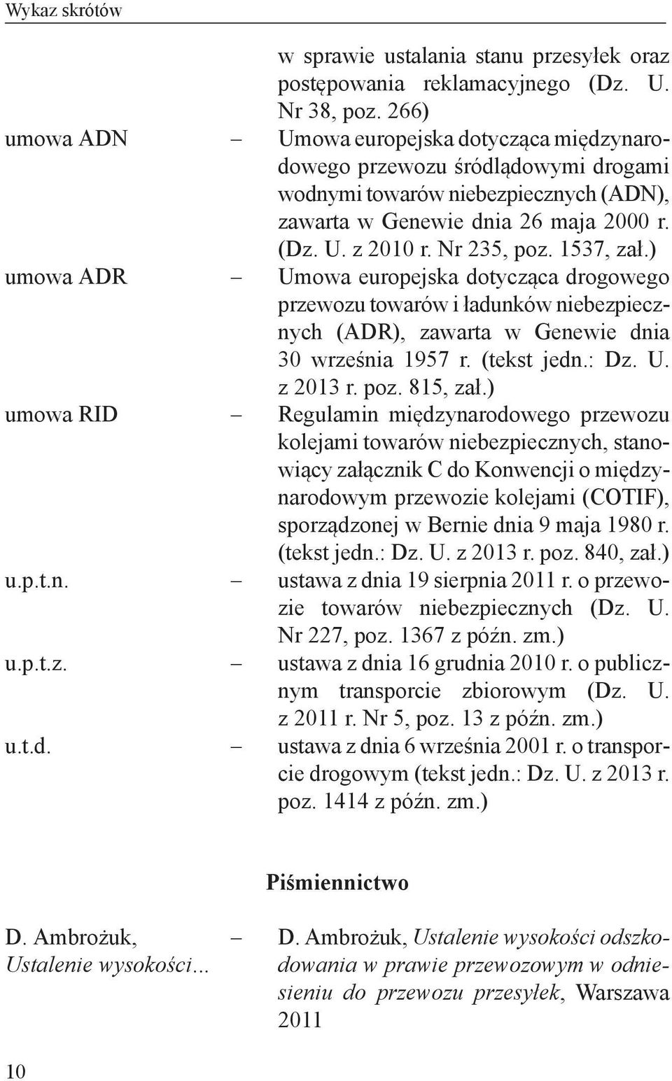 ) Umowa europejska dotycząca drogowego przewozu towarów i ładunków niebezpiecznych (ADR), zawarta w Genewie dnia 30 września 1957 r. (tekst jedn.: Dz. U. z 2013 r. poz. 815, zał.