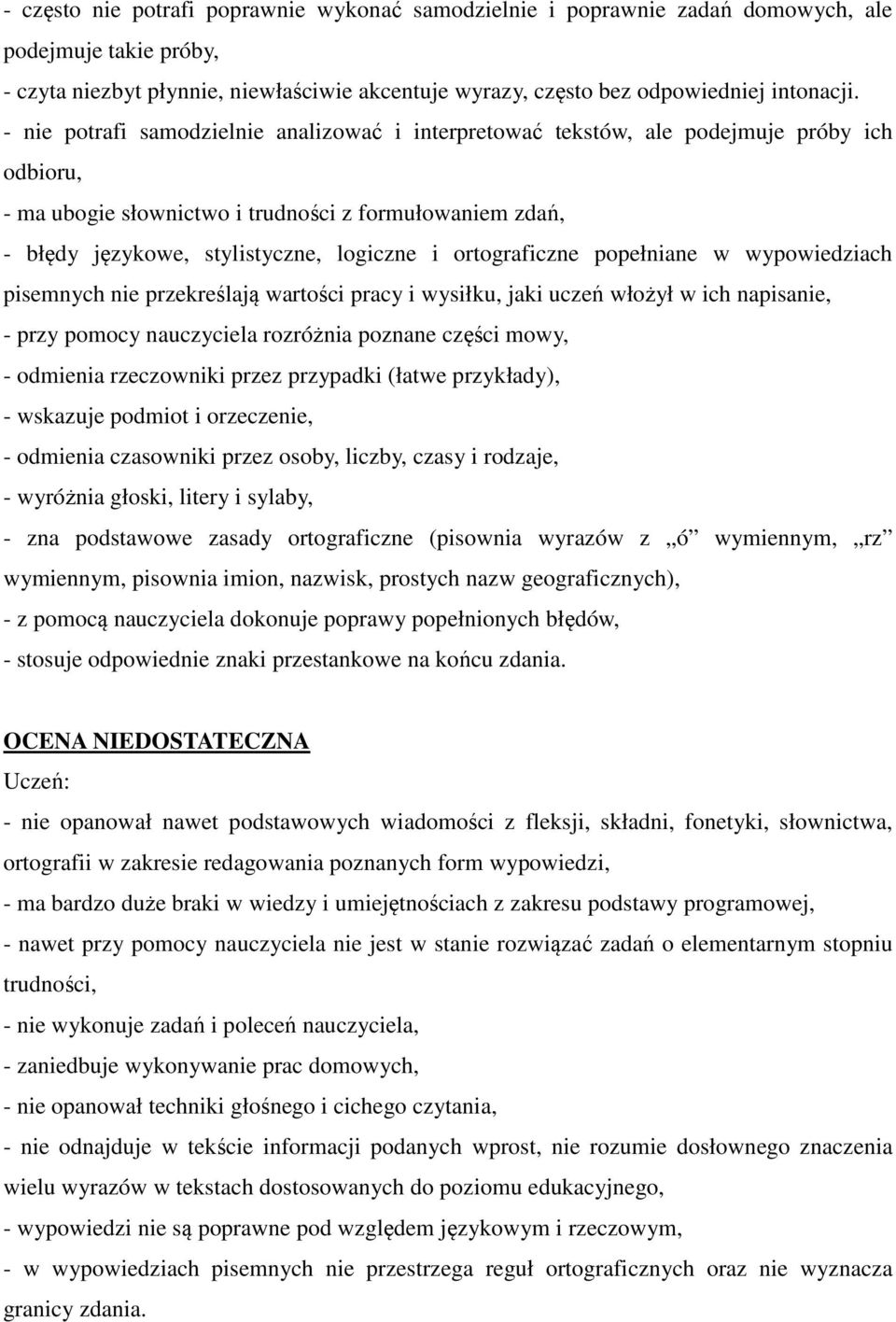 ortograficzne popełniane w wypowiedziach pisemnych nie przekreślają wartości pracy i wysiłku, jaki uczeń włożył w ich napisanie, - przy pomocy nauczyciela rozróżnia poznane części mowy, - odmienia