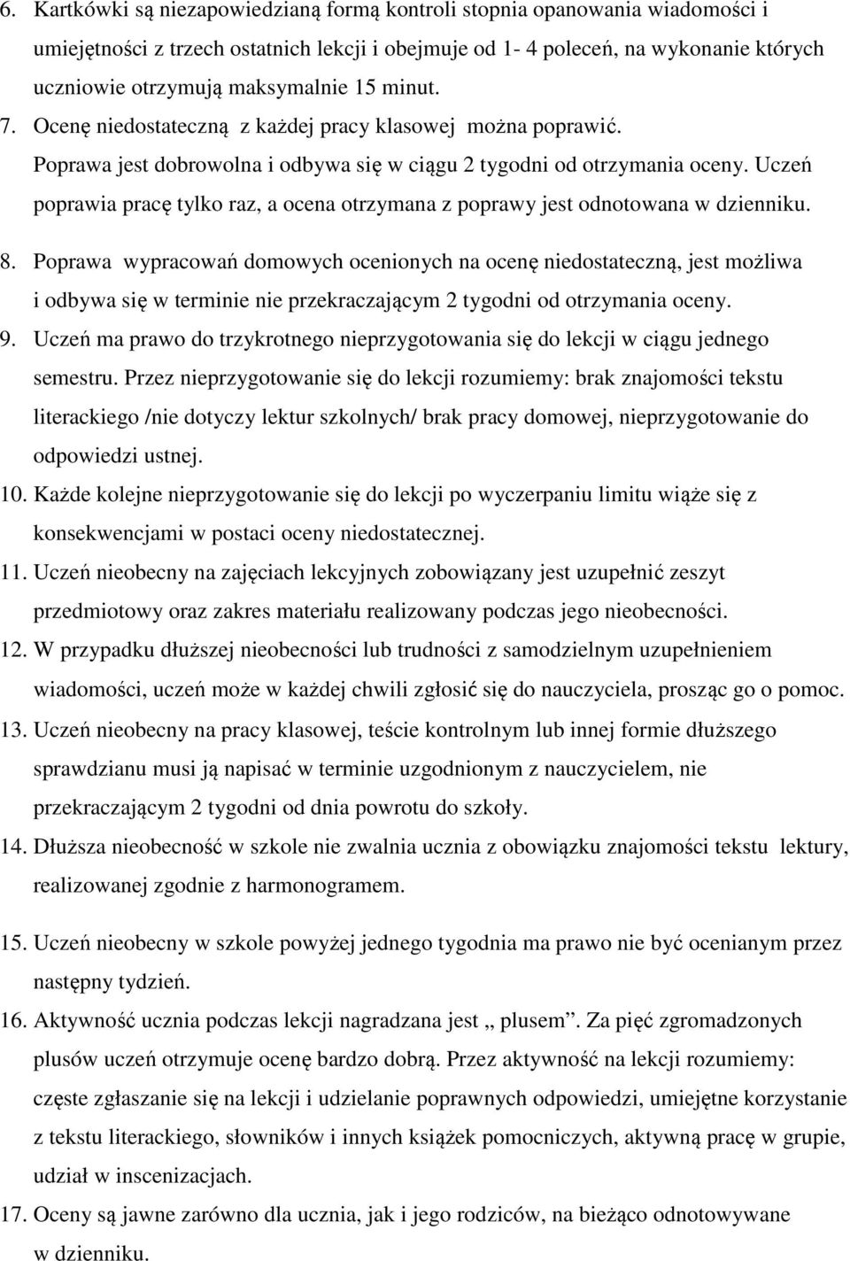 Uczeń poprawia pracę tylko raz, a ocena otrzymana z poprawy jest odnotowana w dzienniku. 8.