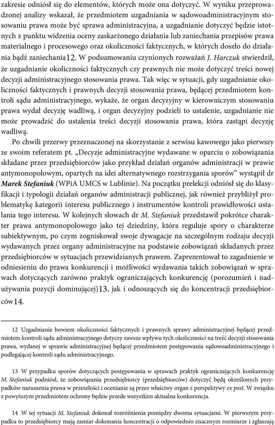 widzenia oceny zaskarżonego działania lub zaniechania przepisów prawa materialnego i procesowego oraz okoliczności faktycznych, w których doszło do działania bądź zaniechania12.