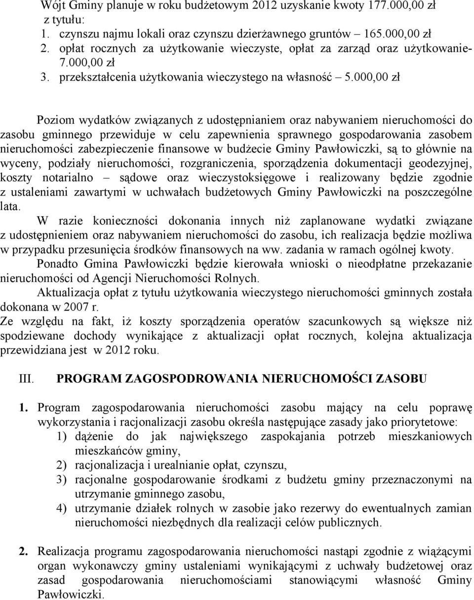 000,00 zł Poziom wydatków związanych z udostępnianiem oraz nabywaniem nieruchomości do zasobu gminnego przewiduje w celu zapewnienia sprawnego gospodarowania zasobem nieruchomości zabezpieczenie