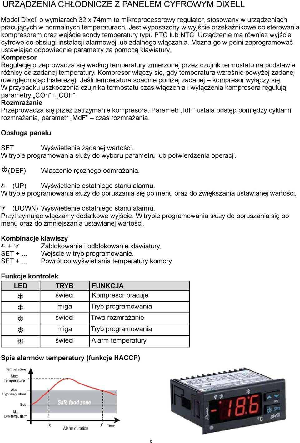 Urządzenie ma również wyjście cyfrowe do obsługi instalacji alarmowej lub zdalnego włączania. Można go w pełni zaprogramować ustawiając odpowiednie parametry za pomocą klawiatury.