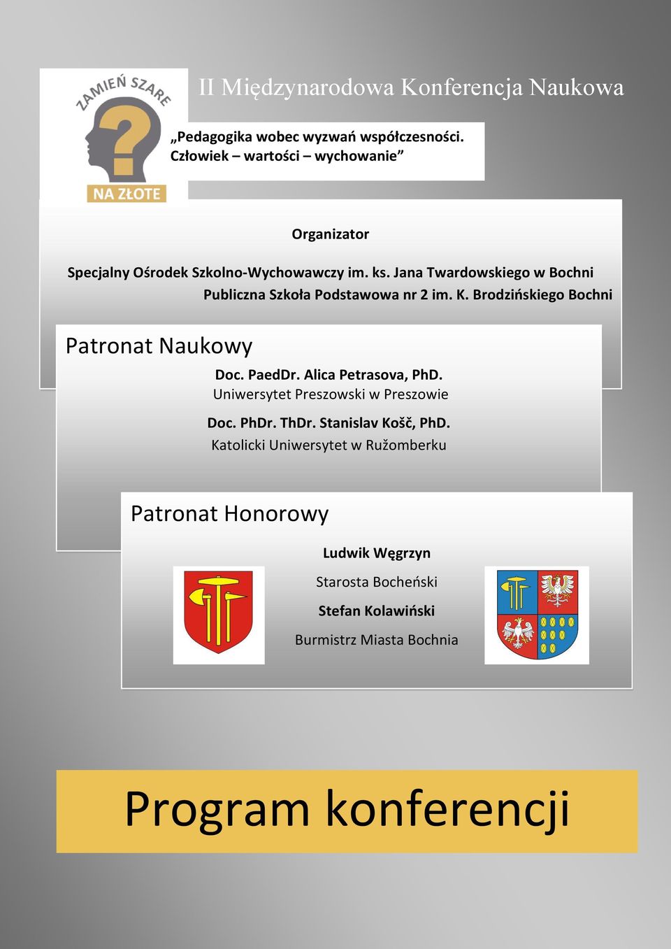 Jana Twardowskiego w Bochni Publiczna Szkoła Podstawowa nr 2 im. K. Brodzińskiego Bochni Patronat Naukowy Doc. PaedDr.