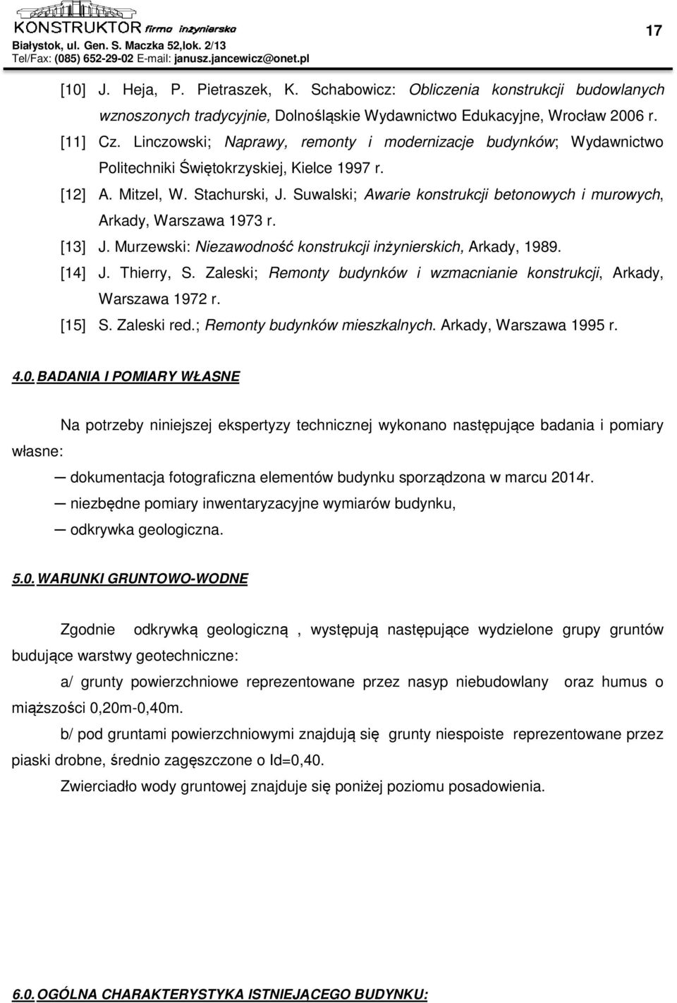 Suwalski; Awarie konstrukcji betonowych i murowych, Arkady, Warszawa 1973 r. [13] J. Murzewski: Niezawodność konstrukcji inżynierskich, Arkady, 1989. [14] J. Thierry, S.