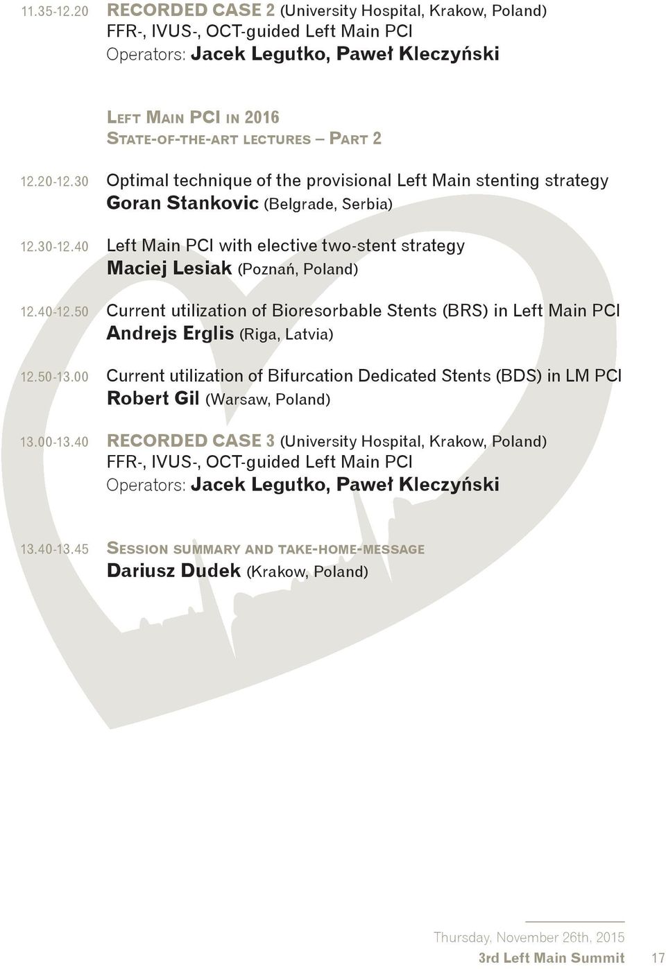 20-12.30 Optimal technique of the provisional Left Main stenting strategy Goran Stankovic (Belgrade, Serbia) 12.30-12.
