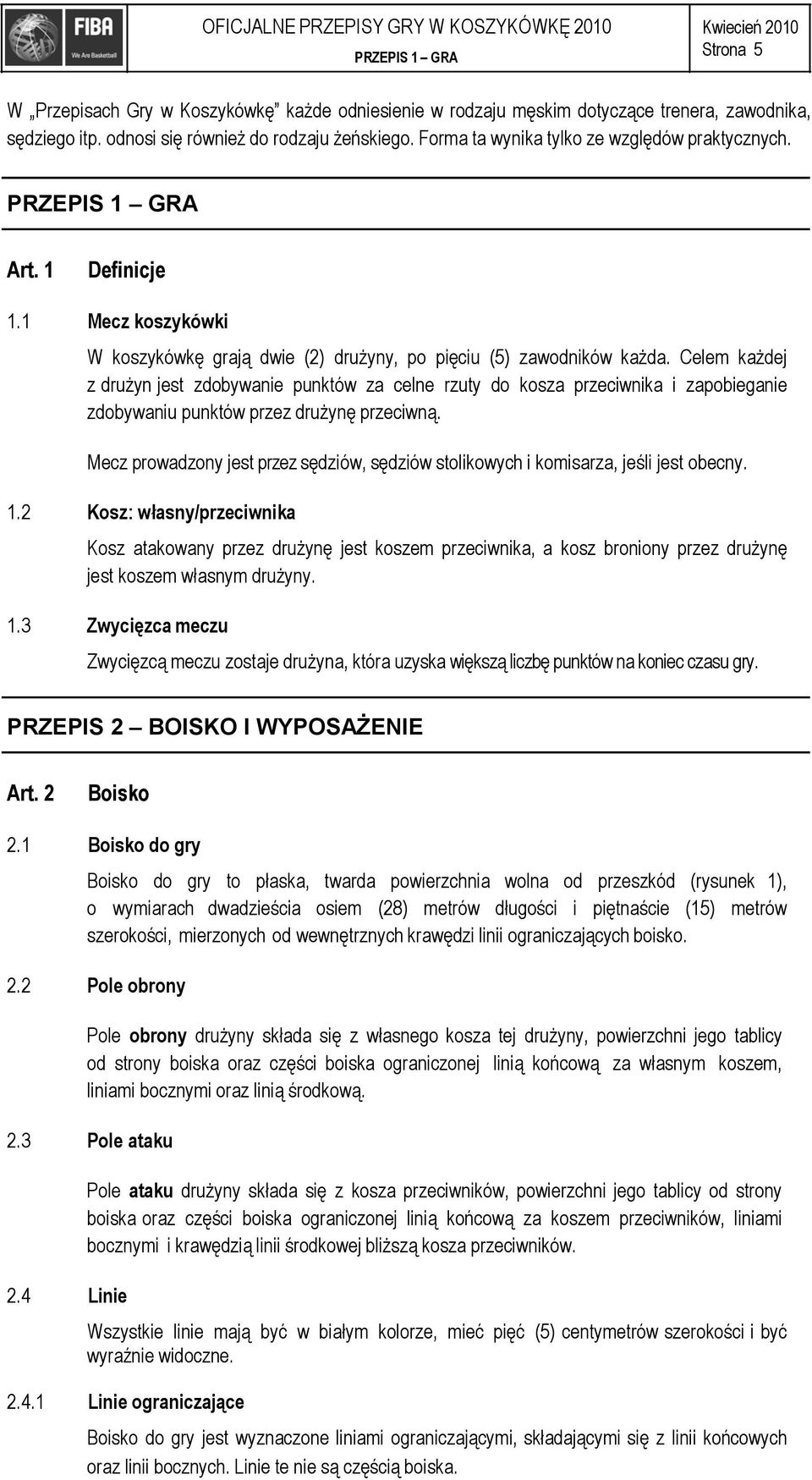 1 Mecz koszykówki W koszykówkę grają dwie (2) drużyny, po pięciu (5) zawodników każda.