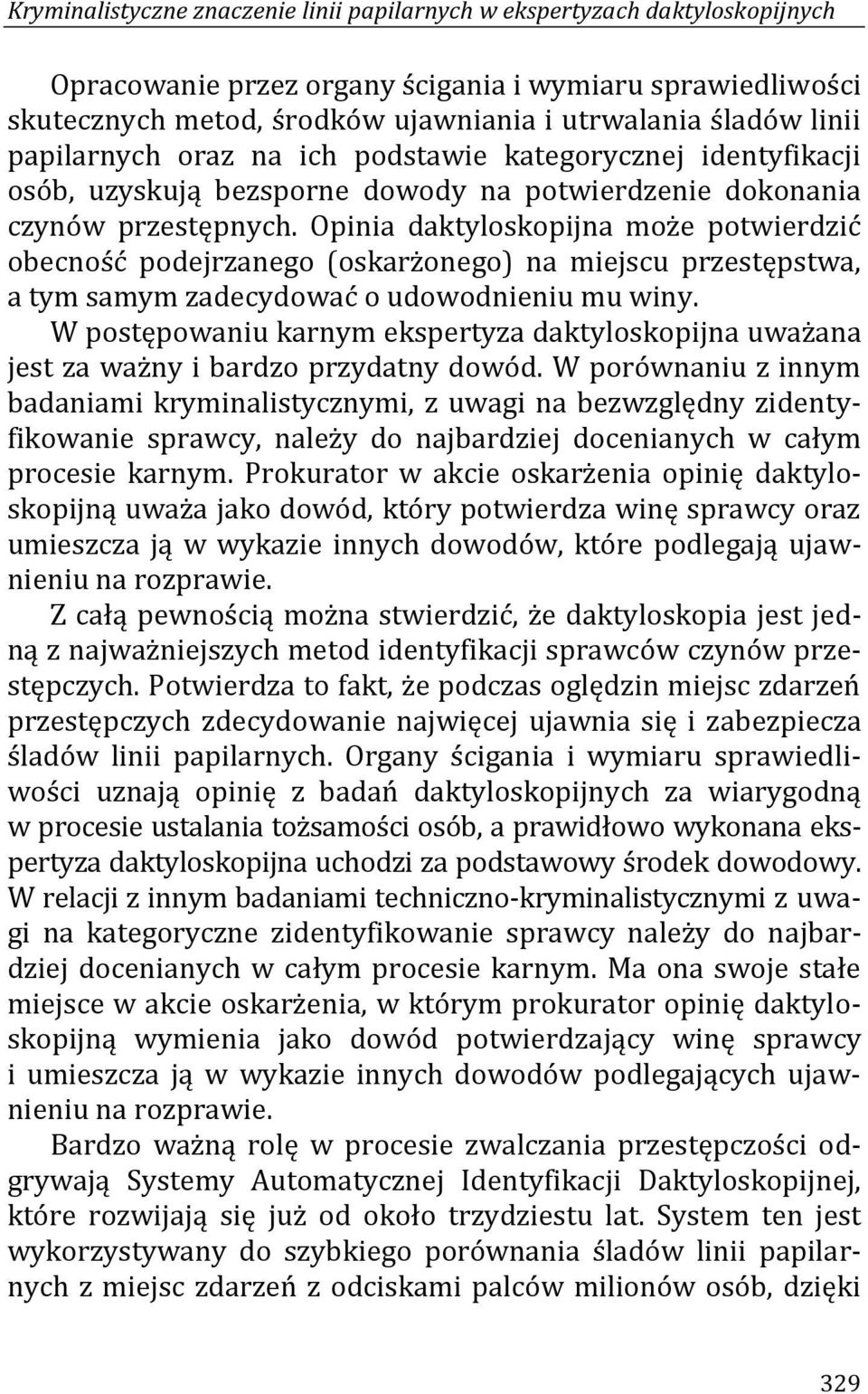 Opinia daktyloskopijna może potwierdzić obecność podejrzanego (oskarżonego) na miejscu przestępstwa, a tym samym zadecydować o udowodnieniu mu winy.