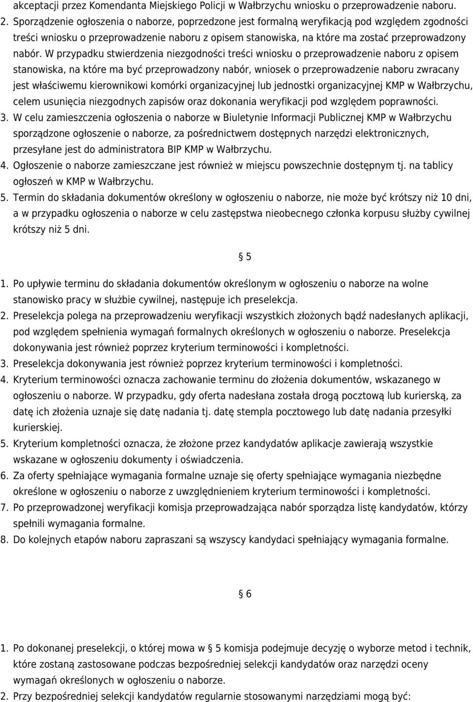 W przypadku stwierdzenia niezgodności treści wniosku o przeprowadzenie naboru z opisem stanowiska, na które ma być przeprowadzony nabór, wniosek o przeprowadzenie naboru zwracany jest właściwemu