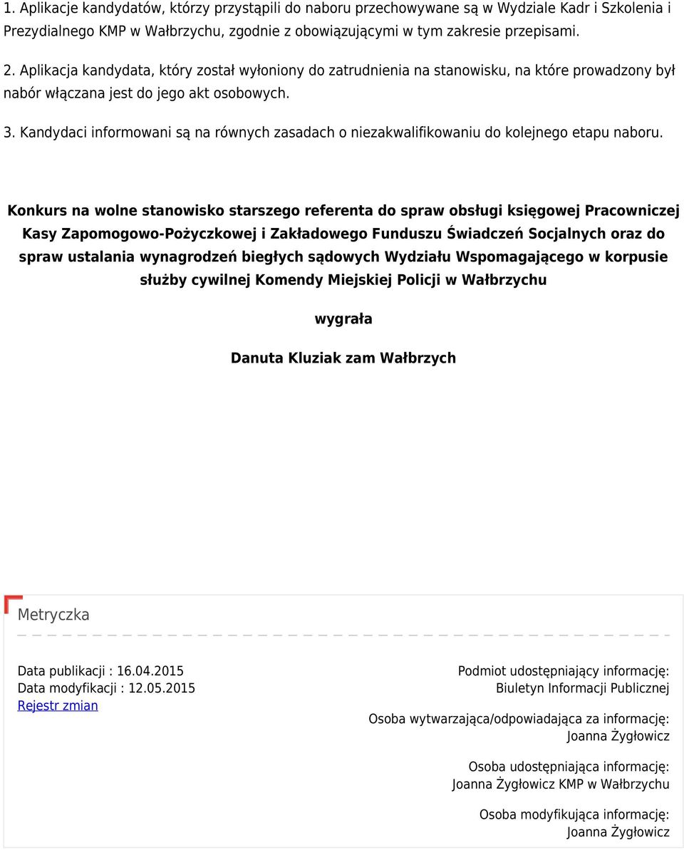 Kandydaci informowani są na równych zasadach o niezakwalifikowaniu do kolejnego etapu naboru.