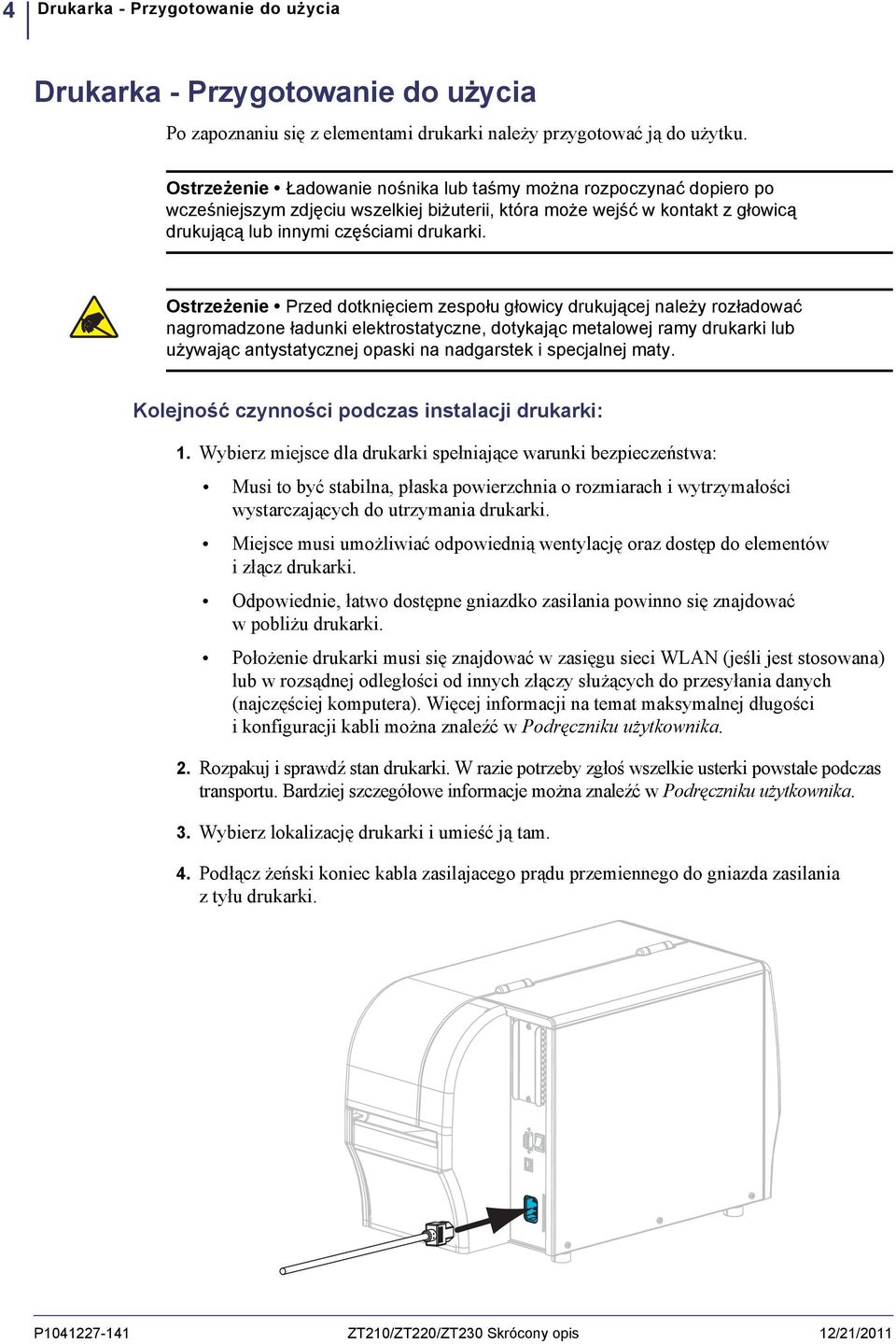 Ostrzeżenie Przed dotknięciem zespołu głowicy drukującej należy rozładować nagromadzone ładunki elektrostatyczne, dotykając metalowej ramy drukarki lub używając antystatycznej opaski na nadgarstek i