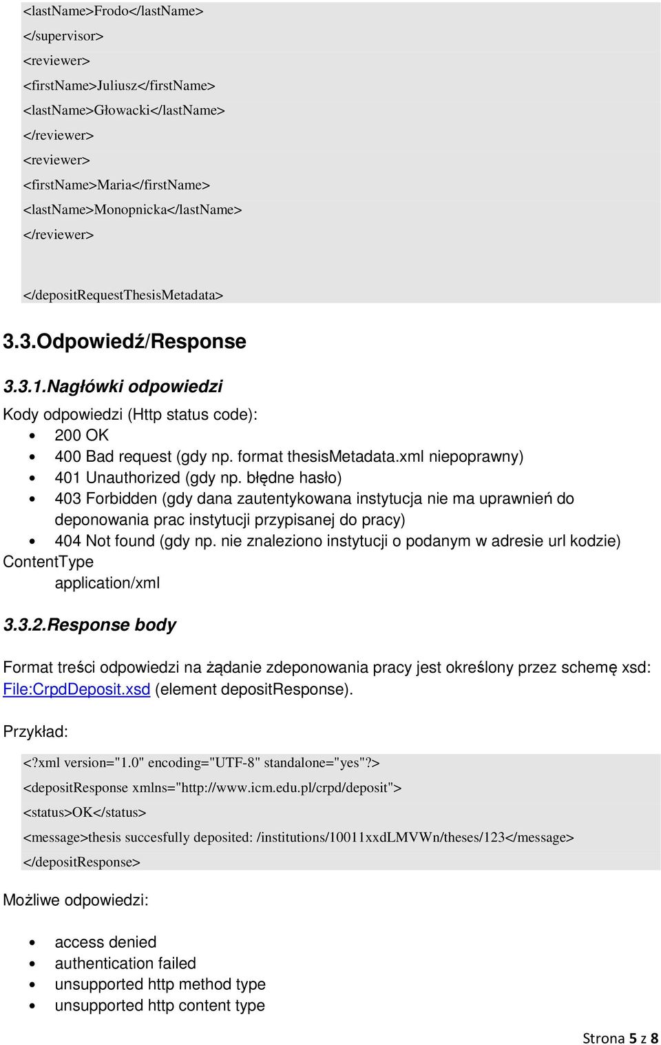 xml niepoprawny) 401 Unauthorized (gdy np. błędne hasło) 403 Forbidden (gdy dana zautentykowana instytucja nie ma uprawnień do deponowania prac instytucji przypisanej do pracy) 404 Not found (gdy np.