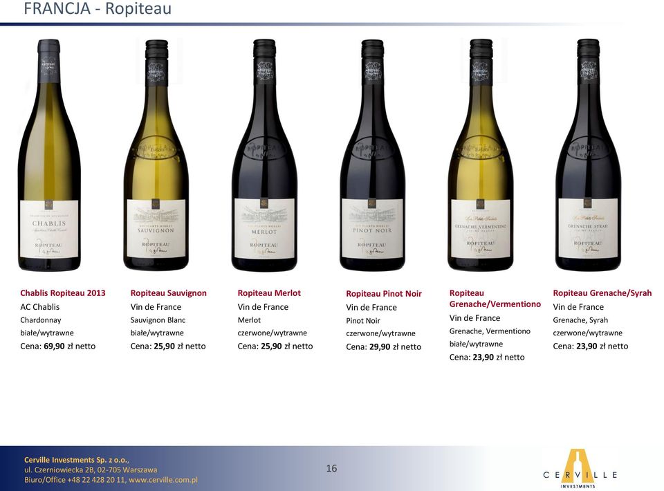 Pinot Noir Vin de France Pinot Noir Cena: 29,90 zł netto Ropiteau Grenache/Vermentiono Vin de France Grenache,