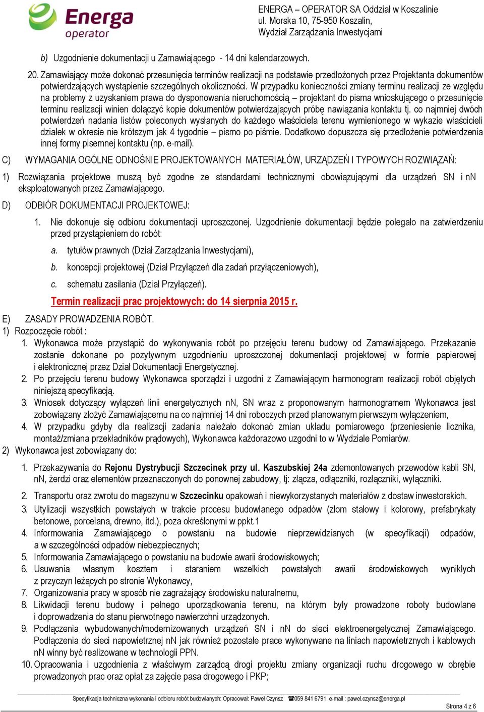 W przypadku konieczności zmiany terminu realizacji ze względu na problemy z uzyskaniem prawa do dysponowania nieruchomością projektant do pisma wnioskującego o przesunięcie terminu realizacji winien