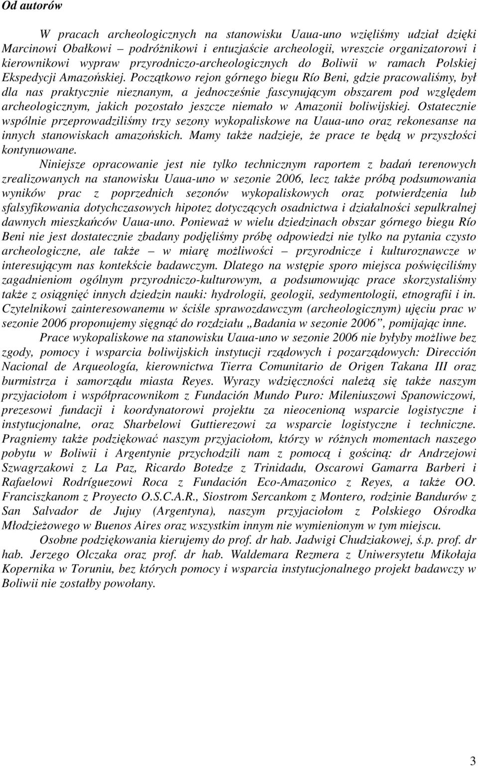 Początkowo rejon górnego biegu Río Beni, gdzie pracowaliśmy, był dla nas praktycznie nieznanym, a jednocześnie fascynującym obszarem pod względem archeologicznym, jakich pozostało jeszcze niemało w