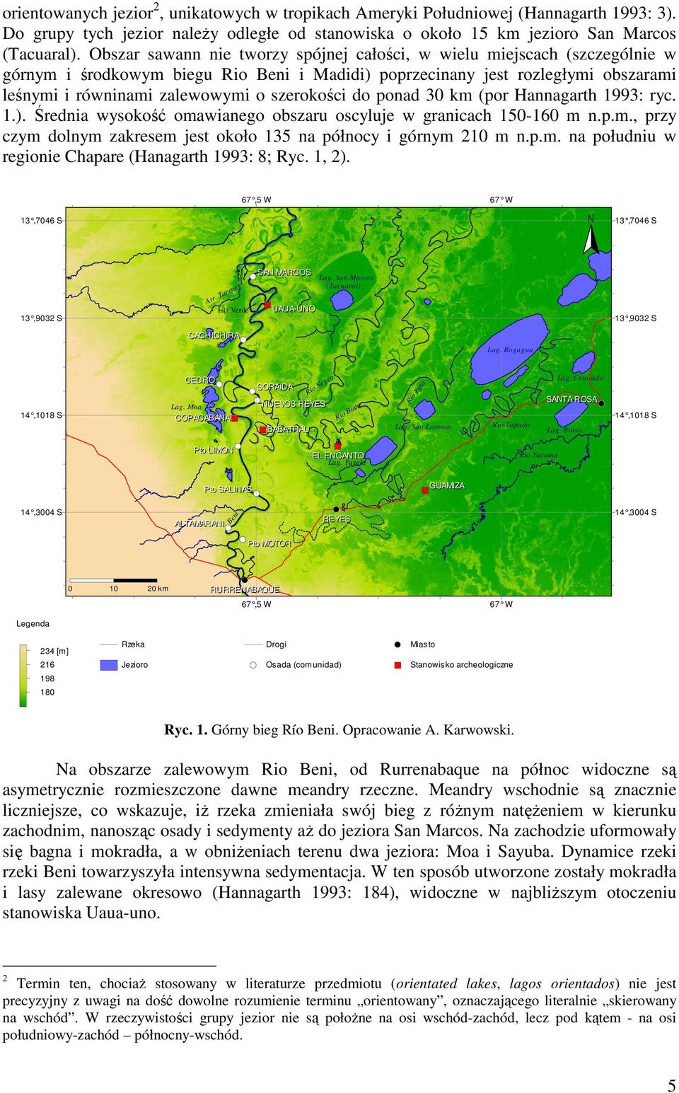 szerokości do ponad 30 km (por Hannagarth 1993: ryc. 1.). Średnia wysokość omawianego obszaru oscyluje w granicach 150-160 m n.p.m., przy czym dolnym zakresem jest około 135 na północy i górnym 210 m n.