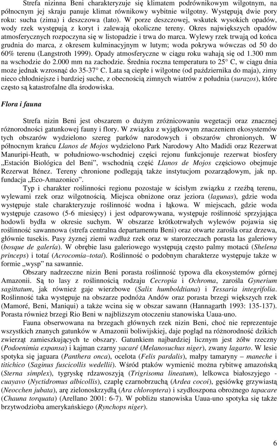 Wylewy rzek trwają od końca grudnia do marca, z okresem kulminacyjnym w lutym; woda pokrywa wówczas od 50 do 60% terenu (Langstroth 1999). Opady atmosferyczne w ciągu roku wahają się od 1.
