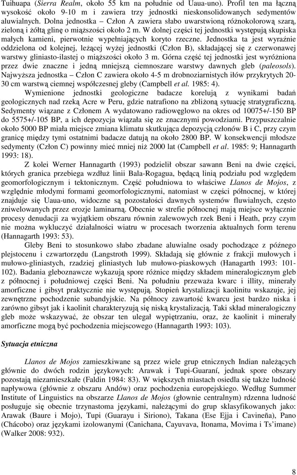 W dolnej części tej jednostki występują skupiska małych kamieni, pierwotnie wypełniających koryto rzeczne.