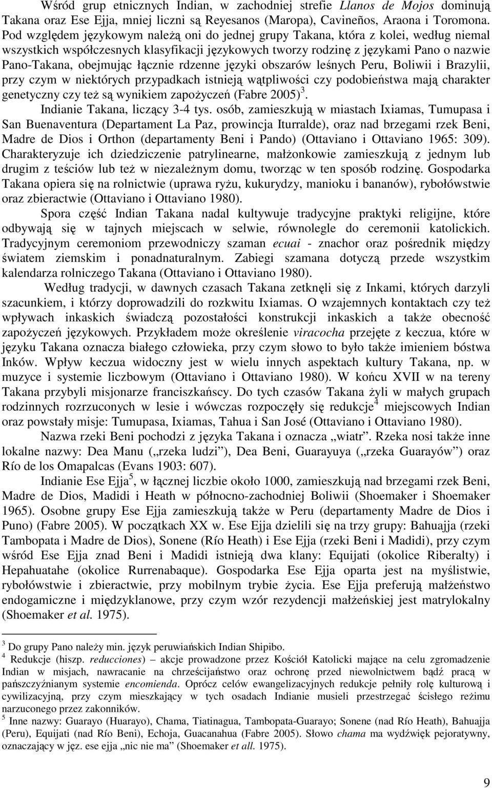 łącznie rdzenne języki obszarów leśnych Peru, Boliwii i Brazylii, przy czym w niektórych przypadkach istnieją wątpliwości czy podobieństwa mają charakter genetyczny czy też są wynikiem zapożyczeń
