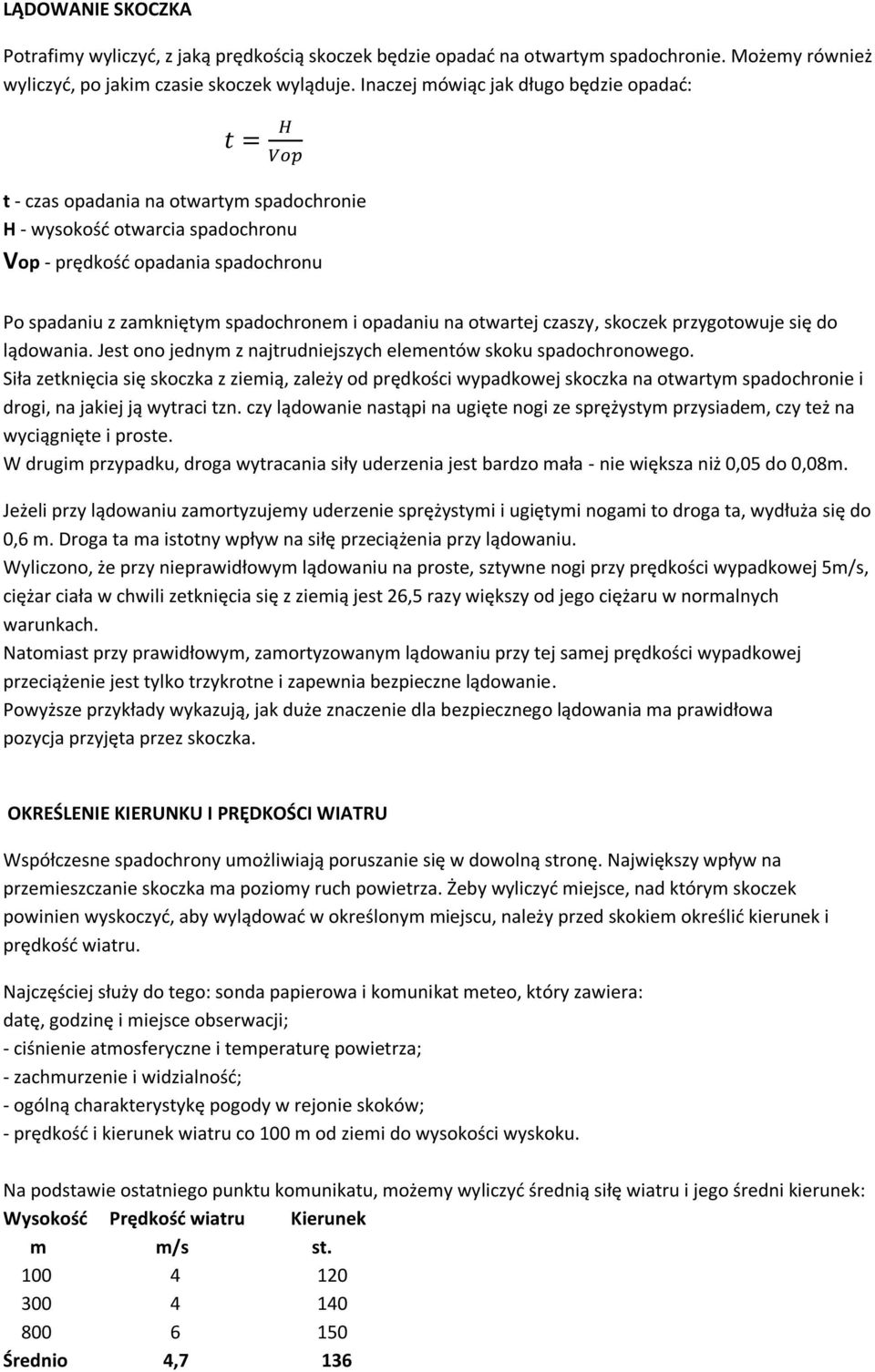 opadaniu na otwartej czaszy, skoczek przygotowuje się do lądowania. Jest ono jednym z najtrudniejszych elementów skoku spadochronowego.