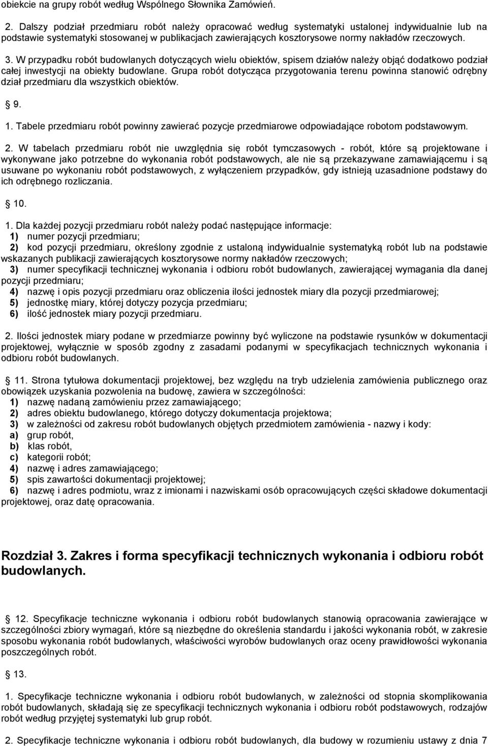 3. W przypadku robót budowlanych dotyczących wielu obiektów, spisem działów należy objąć dodatkowo podział całej inwestycji na obiekty budowlane.