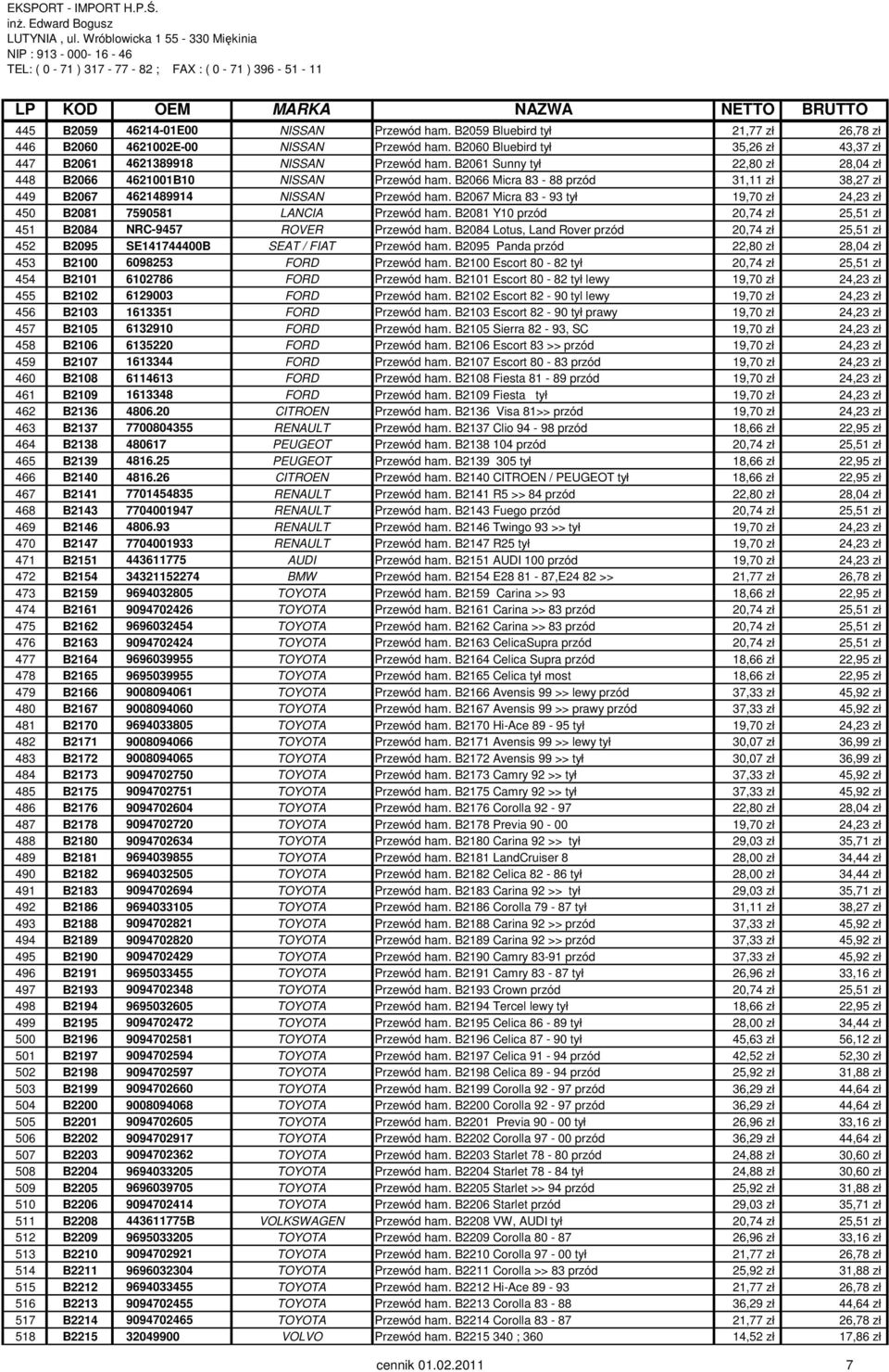 B2067 Micra 83-93 tył 19,70 zł 24,23 zł 450 B2081 7590581 LANCIA Przewód ham. B2081 Y10 przód 20,74 zł 25,51 zł 451 B2084 NRC-9457 ROVER Przewód ham.
