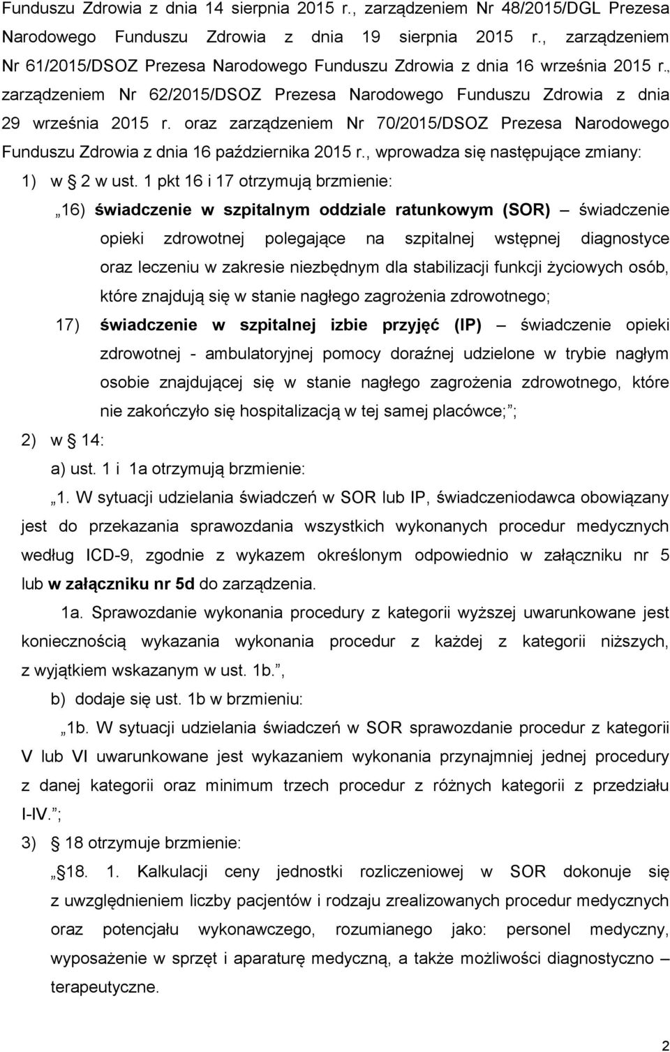 oraz zarządzeniem Nr 70/2015/DSOZ Prezesa Narodowego Funduszu Zdrowia z dnia 16 października 2015 r., wprowadza się następujące zmiany: 1) w 2 w ust.