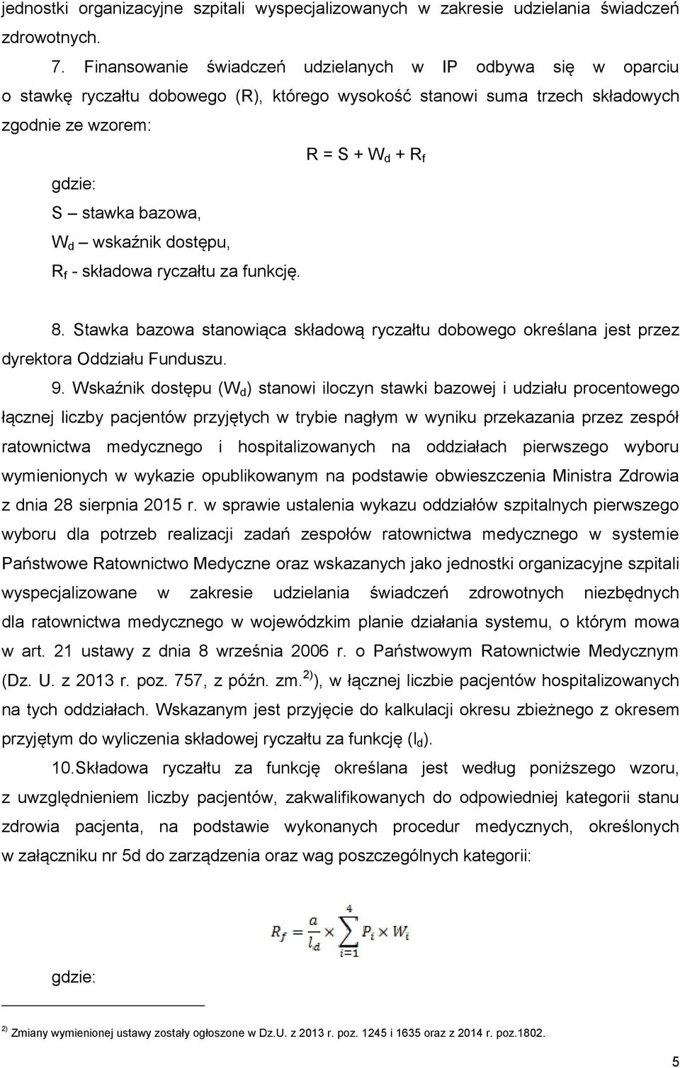 bazowa, W d wskaźnik dostępu, R f - składowa ryczałtu za funkcję. 8. Stawka bazowa stanowiąca składową ryczałtu dobowego określana jest przez dyrektora Oddziału Funduszu. 9.