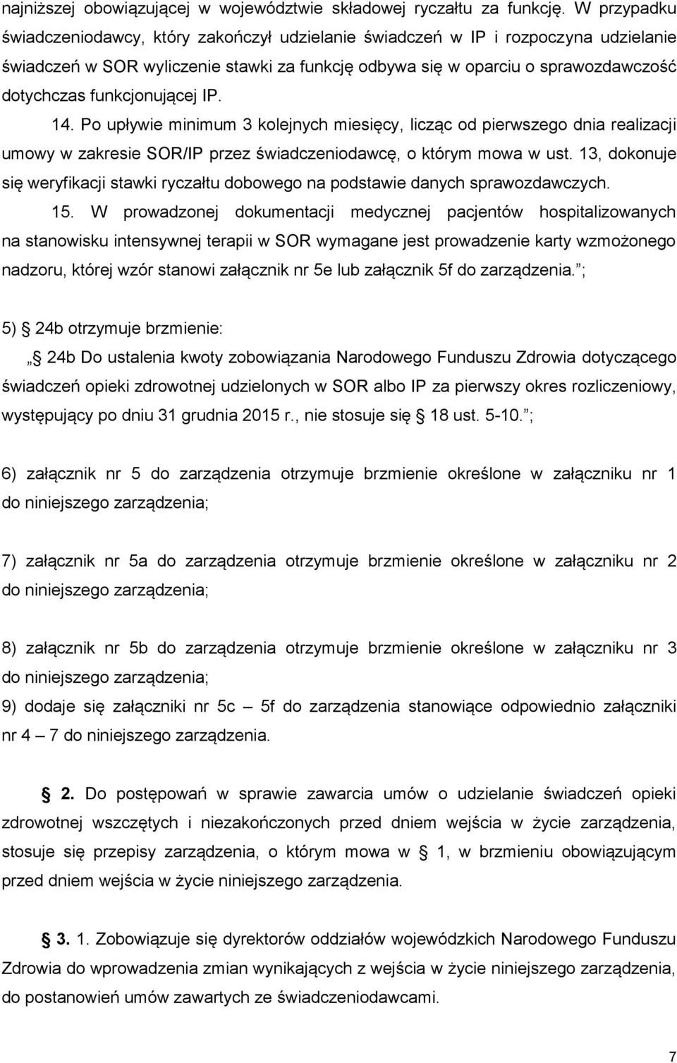 funkcjonującej IP. 14. Po upływie minimum 3 kolejnych miesięcy, licząc od pierwszego dnia realizacji umowy w zakresie SOR/IP przez świadczeniodawcę, o którym mowa w ust.