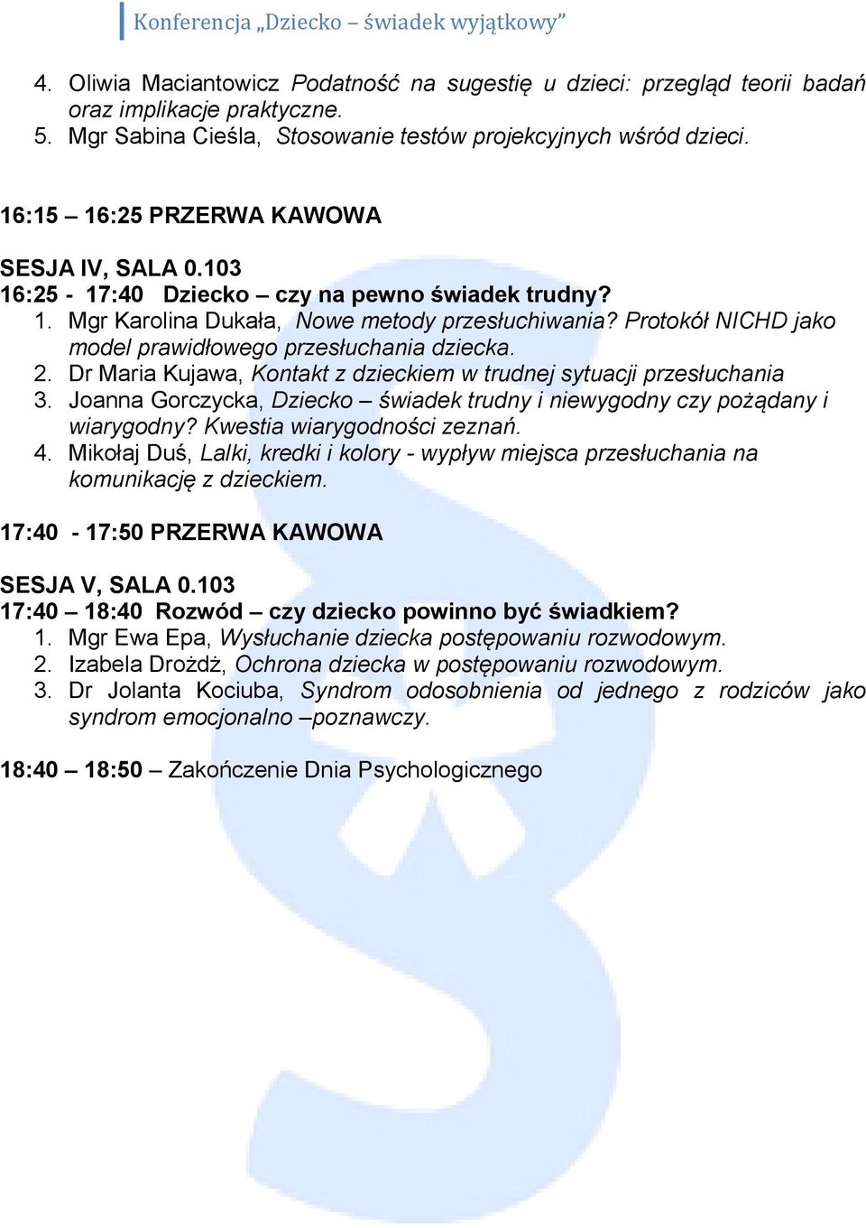 Protokół NICHD jako model prawidłowego przesłuchania dziecka. 2. Dr Maria Kujawa, Kontakt z dzieckiem w trudnej sytuacji przesłuchania 3.
