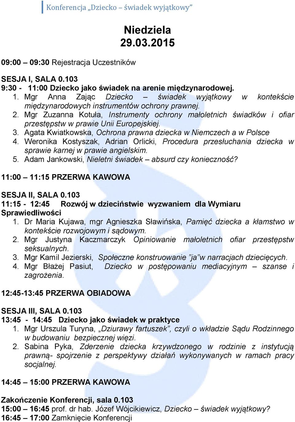 Mgr Zuzanna Kotuła, Instrumenty ochrony małoletnich świadków i ofiar przestępstw w prawie Unii Europejskiej. 3. Agata Kwiatkowska, Ochrona prawna dziecka w Niemczech a w Polsce 4.