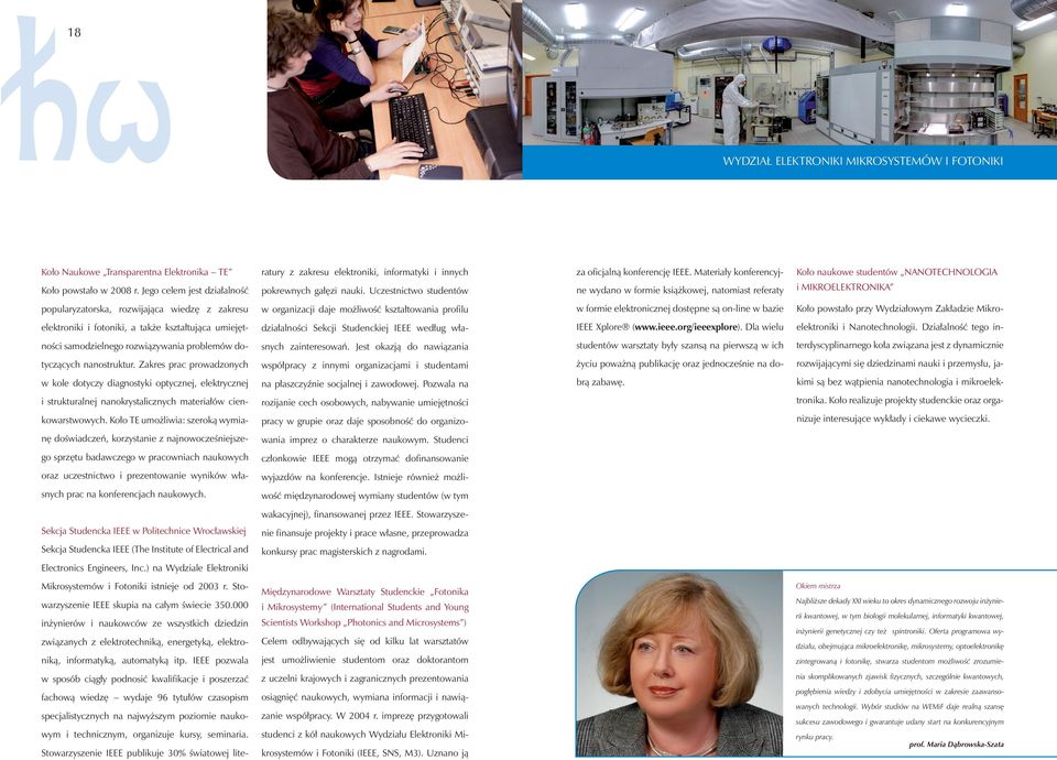 Materiały konferencyjne wydano w formie książkowej, natomiast referaty Koło naukowe studentów NANOTECHNOLOGIA i MIKROELEKTRONIKA popularyzatorska, rozwijająca wiedzę z zakresu w organizacji daje