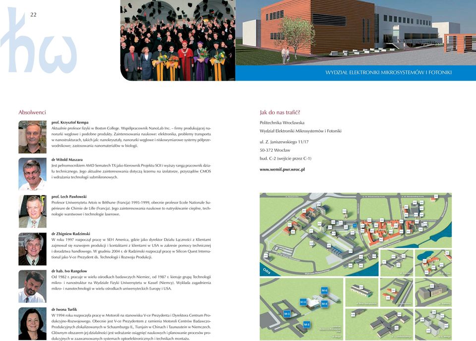 biologii. Politechnika Wrocławska dr Witold Maszara Jest pełnomocnikiem AMD Sematech TX jako Kierownik Projektu SOI i wyższy rangą pracownik działu technicznego.