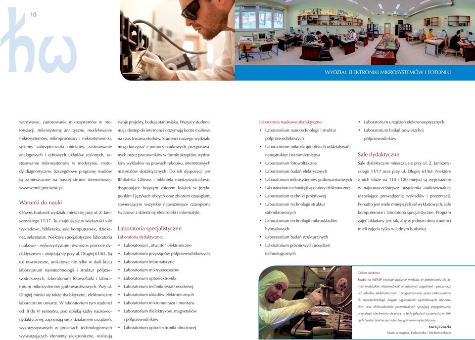 Laboratorium nanotechnologii i struktur Laboratorium badań powierzchni mikrosystemów, mikroprocesory i mikrosterowniki, na czas trwania studiów.