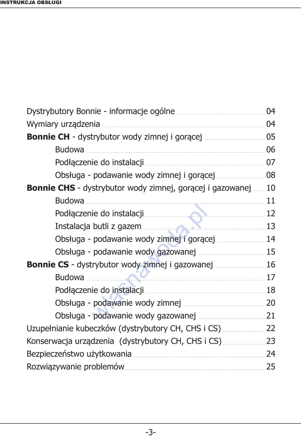 gazowanej Bonnie CS - dystrybutor wody zimnej i gazowanej Budowa Podłączenie do instalacji Obsługa - podawanie wody zimnej Obsługa - podawanie wody gazowanej Uzupełnianie kubeczków