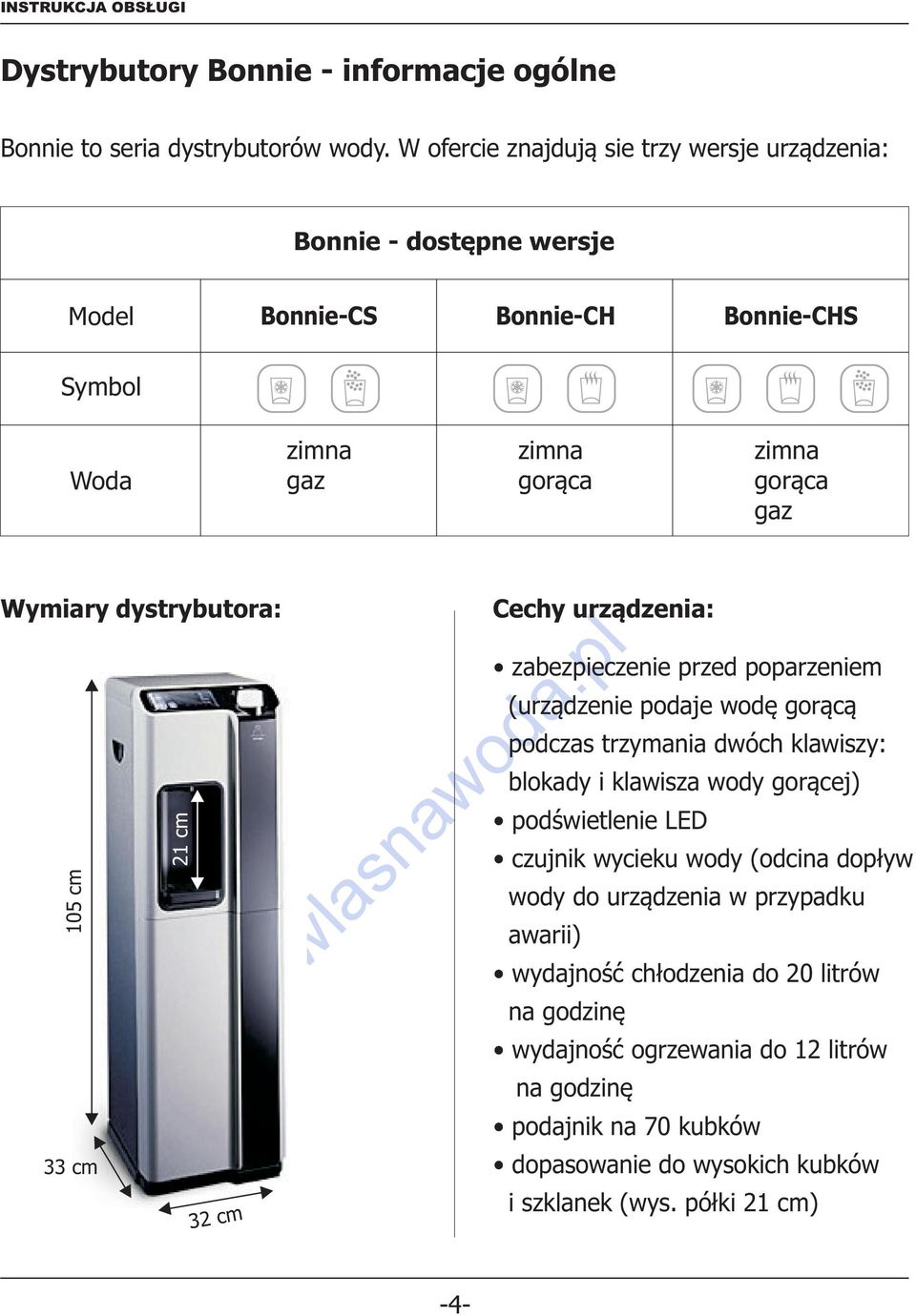 dystrybutora: 105 cm 21 cm 33 cm 32 cm Cechy urządzenia: zabezpieczenie przed poparzeniem (urządzenie podaje wodę gorącą podczas trzymania dwóch klawiszy: blokady i klawisza