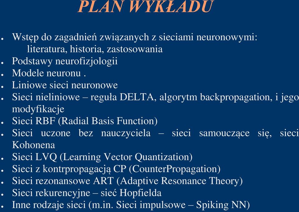 uczone bez nauczyciela sieci samouczące się, sieci Kohonena Sieci LVQ (Learning Vector Quantization) Sieci z kontrpropagacją CP
