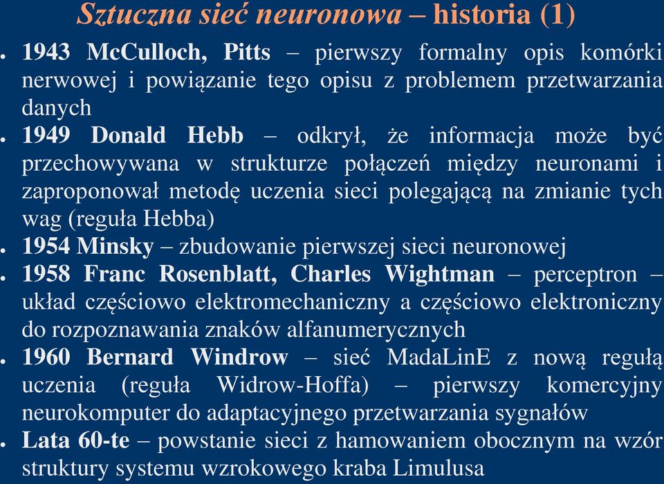 Franc Rosenblatt, Charles Wightman perceptron układ częściowo elektromechaniczny a częściowo elektroniczny do rozpoznawania znaków alfanumerycznych 1960 Bernard Windrow sieć MadaLinE z nową regułą