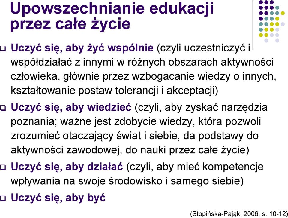 narzędzia poznania; ważne jest zdobycie wiedzy, która pozwoli zrozumieć otaczający świat i siebie, da podstawy do aktywności zawodowej, do nauki przez