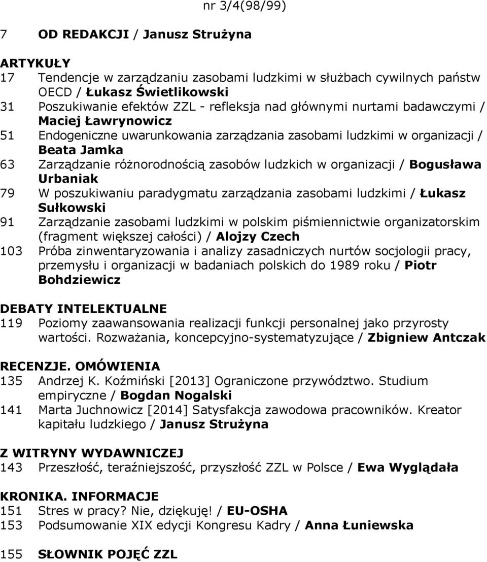 Bogusława Urbaniak 79 W poszukiwaniu paradygmatu zarządzania zasobami ludzkimi / Łukasz Sułkowski 91 Zarządzanie zasobami ludzkimi w polskim piśmiennictwie organizatorskim (fragment większej całości)