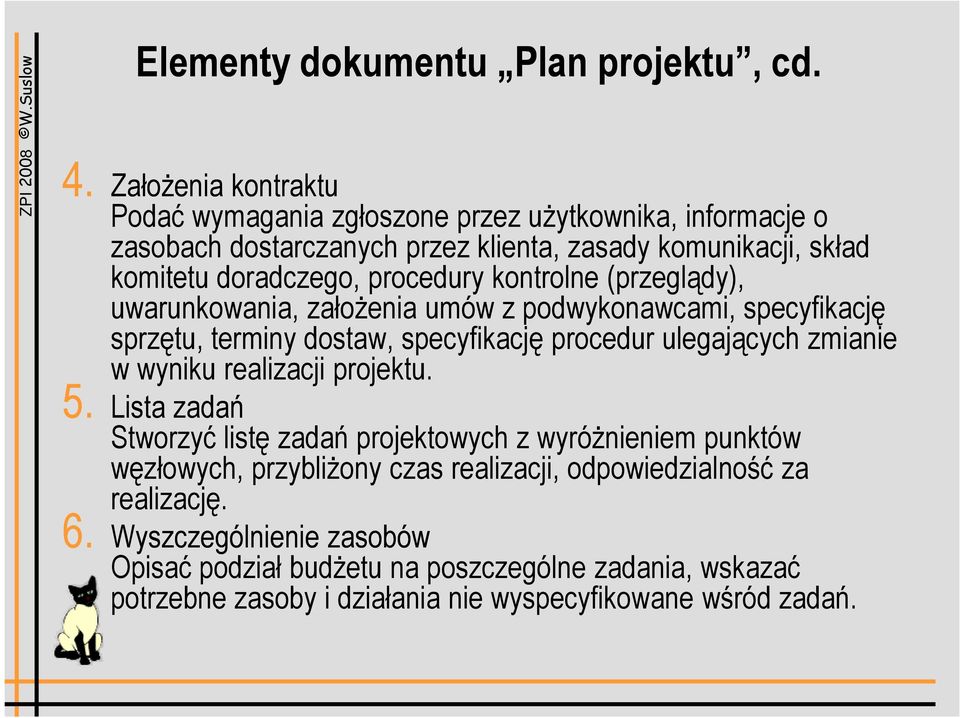 procedury kontrolne (przeglądy), uwarunkowania, założenia umów z podwykonawcami, specyfikację sprzętu, terminy dostaw, specyfikację procedur ulegających zmianie w wyniku