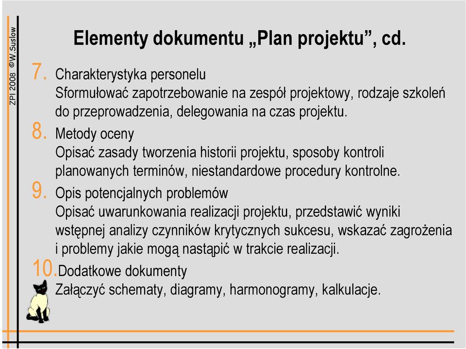 Metody oceny Opisać zasady tworzenia historii projektu, sposoby kontroli planowanych terminów, niestandardowe procedury kontrolne. 9.