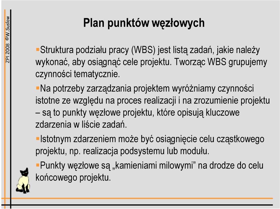 Na potrzeby zarządzania projektem wyróżniamy czynności istotne ze względu na proces realizacji i na zrozumienie projektu są to punkty