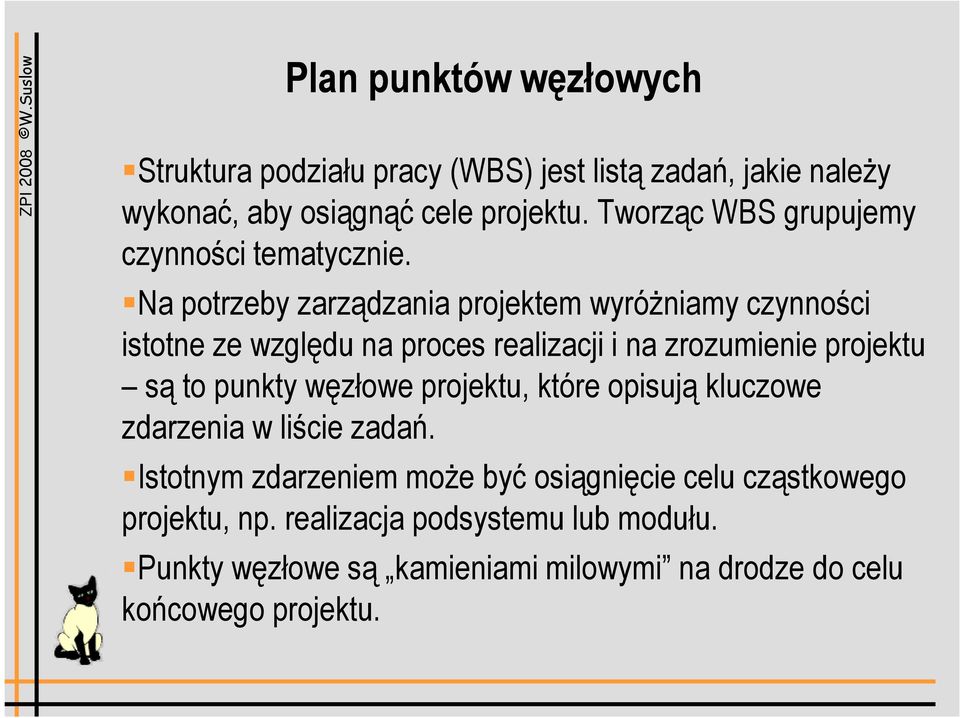 Na potrzeby zarządzania projektem wyróżniamy czynności istotne ze względu na proces realizacji i na zrozumienie projektu są to punkty