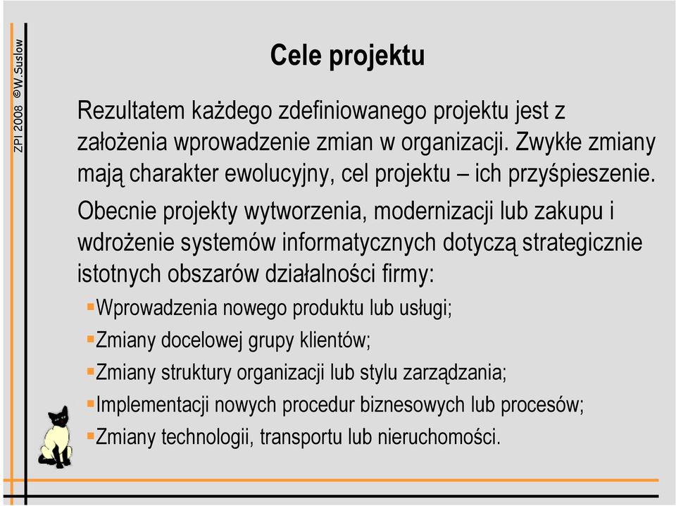 Obecnie projekty wytworzenia, modernizacji lub zakupu i wdrożenie systemów informatycznych dotyczą strategicznie istotnych obszarów