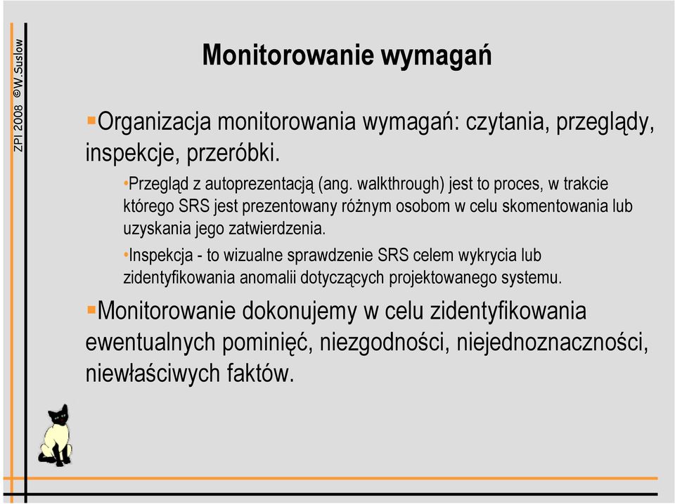 walkthrough) jest to proces, w trakcie którego SRS jest prezentowany różnym osobom w celu skomentowania lub uzyskania jego