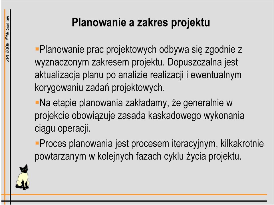 Na etapie planowania zakładamy, że generalnie w projekcie obowiązuje zasada kaskadowego wykonania ciągu
