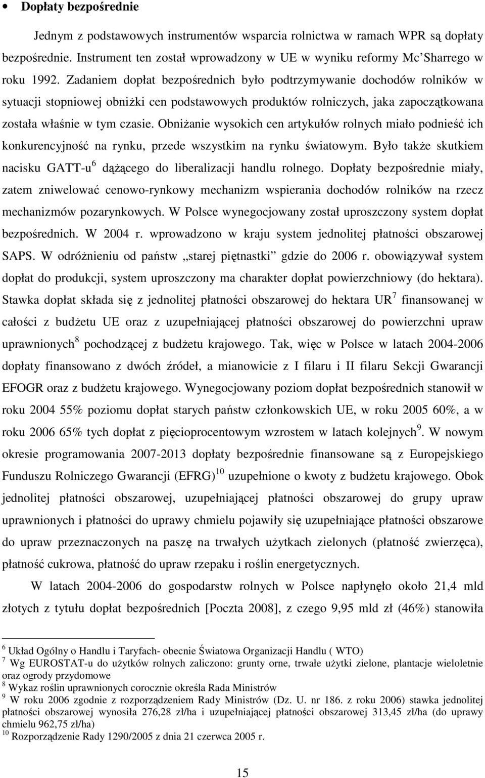 ObniŜanie wysokich cen artykułów rolnych miało podnieść ich konkurencyjność na rynku, przede wszystkim na rynku światowym.